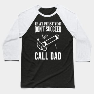 If at first you don't succeed, Call Dad | Father's Day Baseball T-Shirt